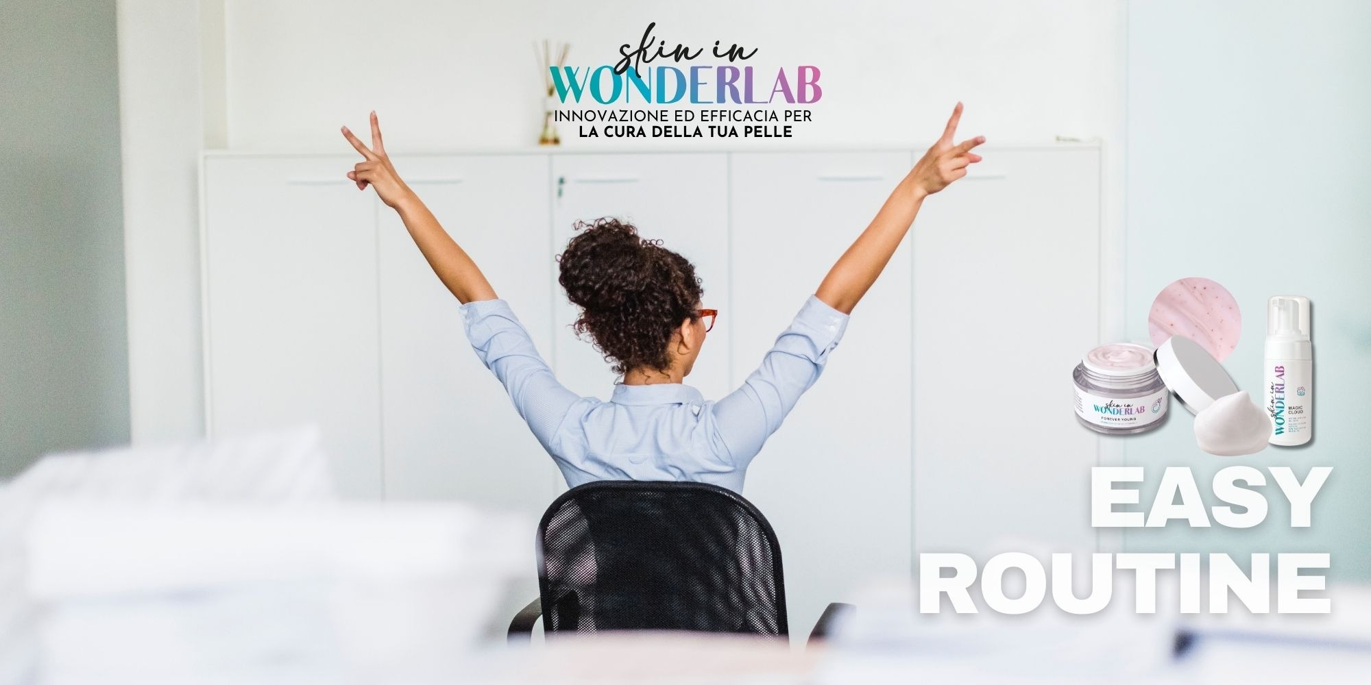 La Tua Routine di Bellezza Semplice e Incantevole: Il Protocollo Easy Routine di Skin In Wonderlab
